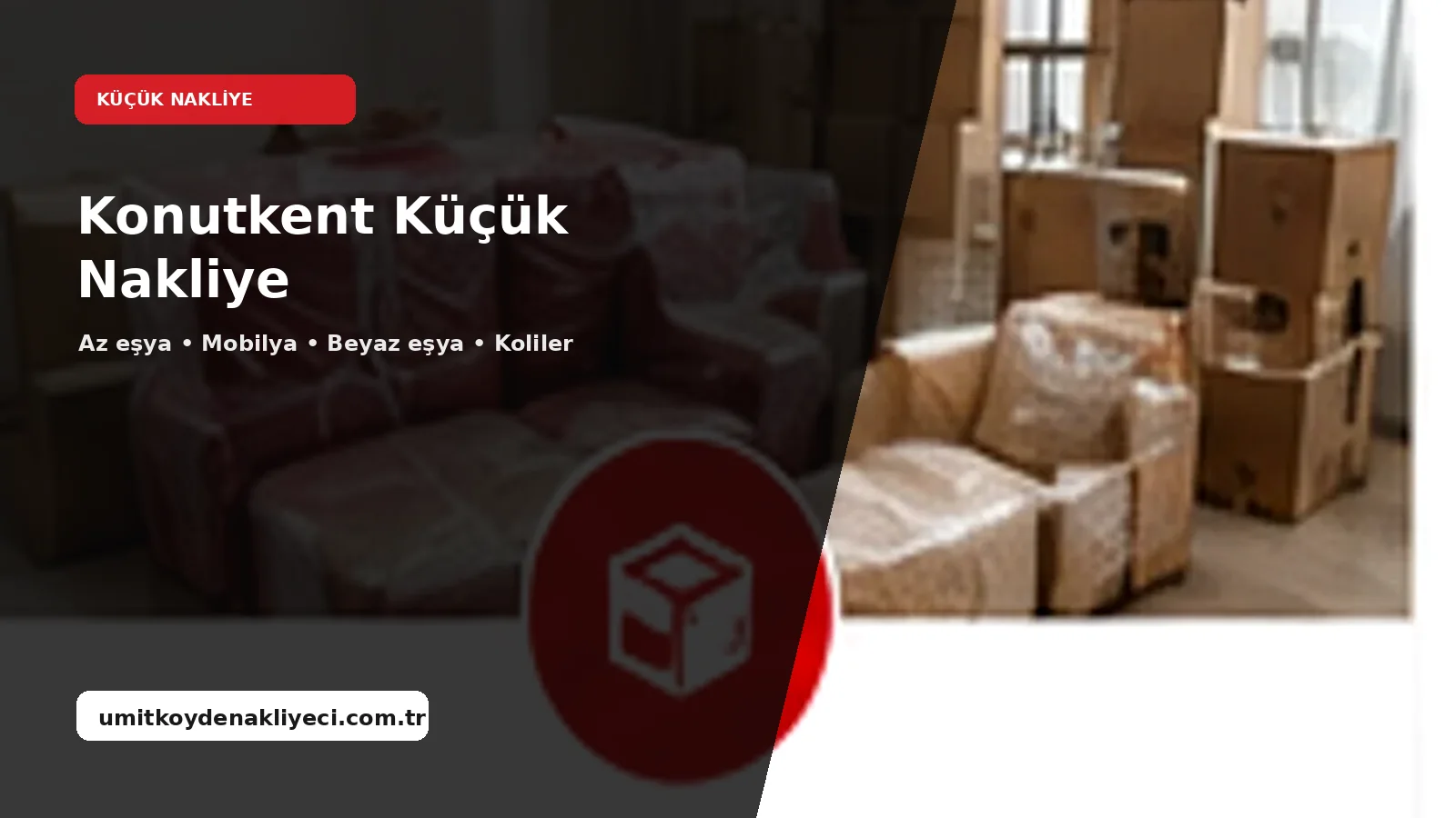 Konutkent Kucuk Nakliye - Ümitköy Nakliyeci