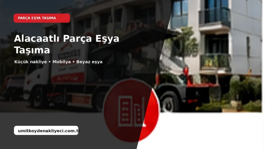 Alacaatlı Parça Eşya Taşıma