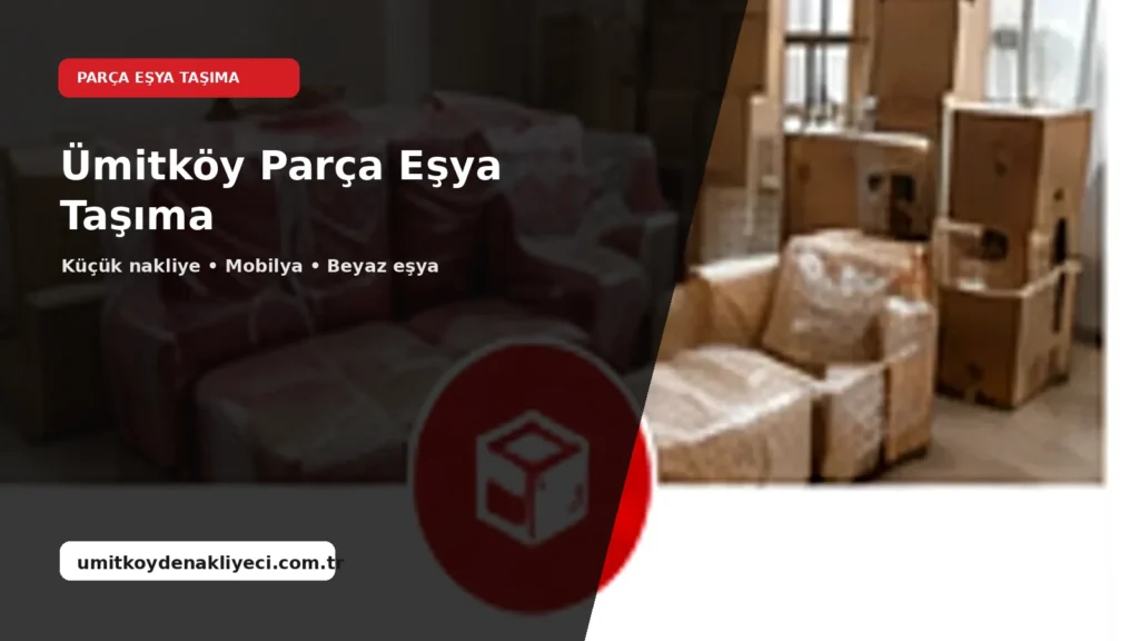 Ümitköy Parça Eşya Taşıma
